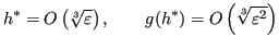 $\displaystyle h^* = O\left(\sqrt[3]{\varepsilon}\right),\qquad g(h^*) = O\left(\sqrt[3]{\varepsilon^2}\right)
$