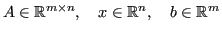 $\displaystyle A \in \mathbb{R}^{m\times n}, \quad x \in \mathbb{R}^n, \quad b \in \mathbb{R}^m $