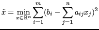 $\displaystyle \tilde{x} = \min_{x\in \mathbb{R}^n} \sum_{i=1}^m (b_i - \sum_{j=1}^n a_{ij}x_j)^2 $