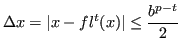 $\displaystyle \Delta x = \vert x - fl^t(x)\vert \le \frac{b^{p-t}}{2} $