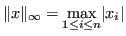 $\displaystyle \Vert x\Vert _\infty = \max_{1 \le i \le n} \lvert x_i \rvert $