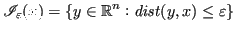 $\displaystyle \mathscr{I}_\varepsilon(x) = \lbrace y \in \mathbb{R}^n : \mathit{dist}(y,x) \leq \varepsilon \rbrace $