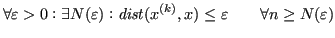 $\displaystyle \forall \varepsilon > 0 : \exists N(\varepsilon) : \mathit{dist}(x^{(k)}, x) \leq \varepsilon \qquad \forall n \ge N(\varepsilon) $