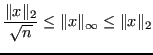 $\displaystyle \frac{\Vert x\Vert _2}{\sqrt{n}} \le \Vert x\Vert _{\infty} \le \Vert x\Vert _2 $