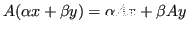 $\displaystyle A(\alpha x+\beta y) = \alpha A x + \beta A y $