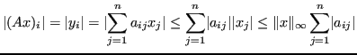 $\displaystyle \lvert (Ax)_i\rvert = \lvert y_i \rvert = \lvert \sum_{j=1}^n a_{...
...\lvert x_j\rvert \leq \Vert x\Vert _{\infty} \sum_{j=1}^n \lvert a_{ij} \rvert $