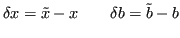 $\displaystyle \delta x = \tilde{x} - x \qquad \delta b = \tilde{b} - b $