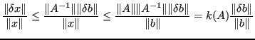 $\displaystyle \frac{\Vert\delta x \Vert}{\Vert x\Vert} \leq \frac{\Vert A^{-1}\...
...delta b \Vert}{\Vert b \Vert } = k(A) \frac{\Vert\delta b \Vert}{\Vert b\Vert} $