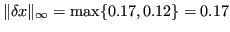 $\displaystyle \Vert \delta x \Vert _{\infty} = \max\lbrace 0.17, 0.12 \rbrace = 0.17 $