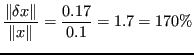 $\displaystyle \frac{\Vert \delta x \Vert }{\Vert x\Vert}= \frac{0.17}{0.1} = 1.7 = 170\% $