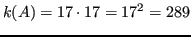 $\displaystyle k(A) = 17 \cdot 17 = 17^2 = 289 $