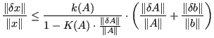 $\displaystyle \frac{\Vert \delta x \Vert}{\Vert x\Vert} \leq \frac{k(A)}{1 - K(...
...ta A \Vert }{\Vert A \Vert} + \frac{\Vert\delta b \Vert}{\Vert b\Vert} \right) $