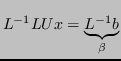 $\displaystyle L^{-1}LUx = \underbrace{L^{-1}b}_{\beta}$