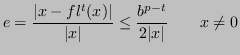 $\displaystyle e = \frac{\lvert x - fl^t(x) \vert}{\lvert x \rvert} \le \frac{b^{p-t}}{2 \lvert x \rvert} \qquad x \ne 0
$