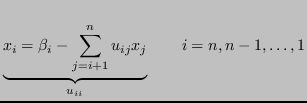 $\displaystyle \underbrace{x_i = \beta_i - \sum_{j=i+1}^n u_{ij} x_j}_{u_{ii}} \qquad i=n, n-1, \ldots, 1 $