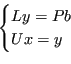 \begin{displaymath}
\begin{cases}
Ly = Pb \\
Ux = y \end{cases}
\end{displaymath}