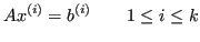 $\displaystyle Ax^{(i)} = b^{(i)} \qquad 1 \leq i \leq k $