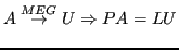 $\displaystyle A \overset{MEG}{\to} U \Rightarrow PA = LU $