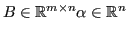 $\displaystyle B \in \mathbb{R}^{m\times n} \alpha \in \mathbb{R}^n $