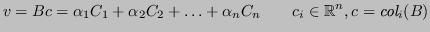 $\displaystyle v = Bc = \alpha_1 C_1 + \alpha_2 C_2 + \ldots + \alpha_nC_n \qquad c_i \in \mathbb{R}^n, c = \textit{col}_i(B) $