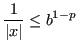 $\displaystyle \frac{1}{\lvert x \rvert} \le b^{1-p} $