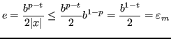 $\displaystyle e = \frac{b^{p-t}}{2\abs{x}} \le \frac{b^{p-t}}{2}b^{1-p} = \frac{b^{1-t}}{2} = \varepsilon_m $