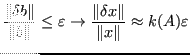 $\displaystyle \frac{\Vert\delta b\Vert}{\Vert b\Vert} \le \varepsilon \to \frac{\Vert\delta x\Vert }{\Vert x\Vert} \approx k(A) \varepsilon $